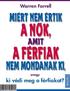 Warren Farrell Miért nem értik a nők, amit a férfiak nem mondanak ki, avagy ki védi meg a férfiakat? Kossuth Kiadó