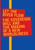 LET THE RIVER FLOW THE SOVEREIGN WILL AND THE MAKING OF A NEW WORLDLINESS
