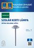 Használati útmutató Navodila za uporabo SZOLÁR KERTI LÁMPA VRTNA SOLARNA LUČKA. Magyar...06 Slovensko User-friendly Manual ID: #05007